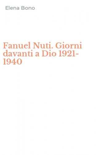 Fanuel Nuti. Giorni davanti a Dio 1921-1940
