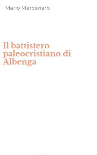 Il battistero paleocristiano di Albenga
