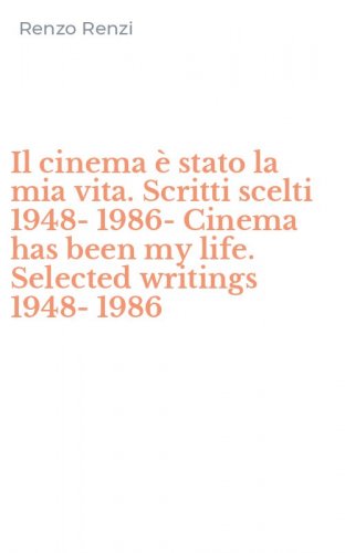 Il cinema &egrave; stato la mia vita. Scritti scelti 1948-1986-Cinema has been my life. Selected writings 1948-1986