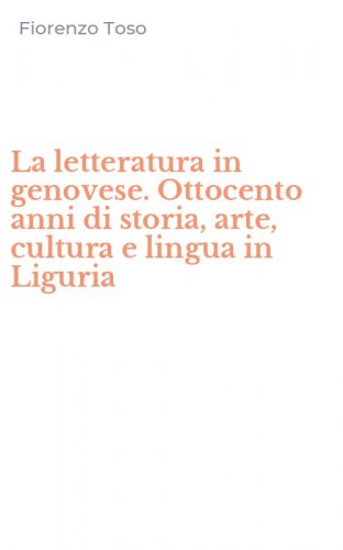 La letteratura in genovese. Ottocento anni di storia, arte, cultura e lingua in Liguria