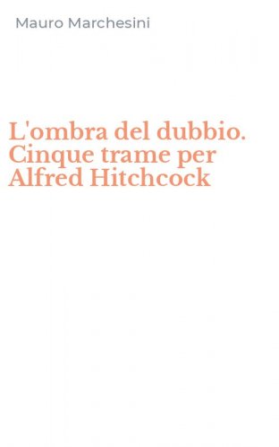 L'ombra del dubbio. Cinque trame per Alfred Hitchcock