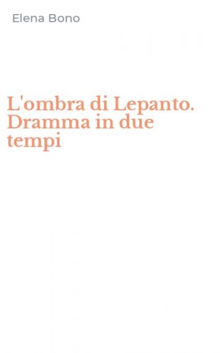 L'ombra di Lepanto. Dramma in due tempi