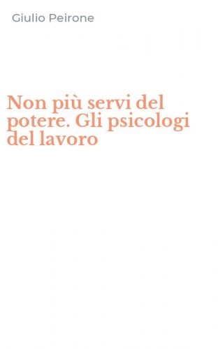 Non pi&ugrave; servi del potere. Gli psicologi del lavoro
