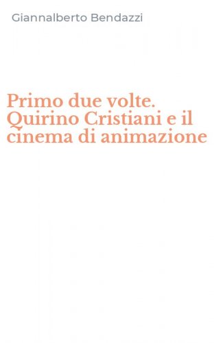 Primo due volte. Quirino Cristiani e il cinema di animazione