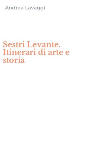 Sestri Levante. Itinerari di arte e storia
