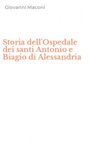 Storia dell'Ospedale dei santi Antonio e Biagio di Alessandria