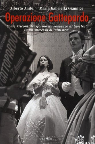 Operazione Gattopardo. Come Visconti trasform&ograve; un romanzo di &laquo;destra&raquo; in un successo di &laquo;sinistra&raquo;