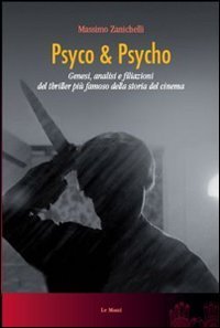 Psyco & Psyco. Genesi, analisi e filiazioni del thriller pi&ugrave; famoso della storia del cinema