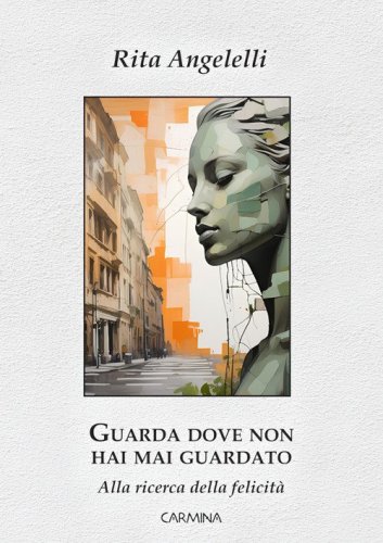 Guarda dove non hai mai guardato. Alla ricerca della felicit&agrave;
