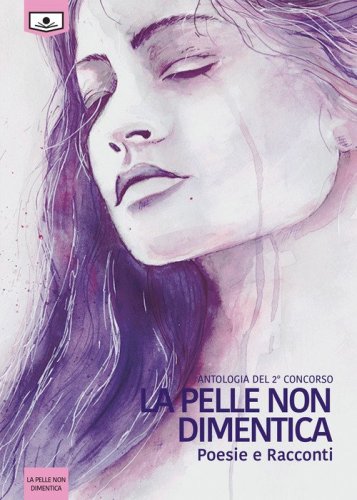 La pelle non dimentica. Antologia dal 2&deg; concorso