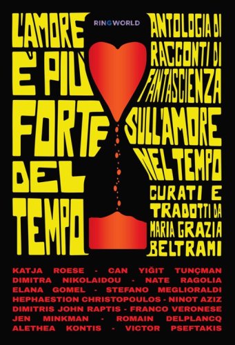 L'amore &egrave; pi&ugrave; forte del tempo. Antologia di racconti di fantascienza sull'amore nel tempo scelti da Maria Grazia Beltrami