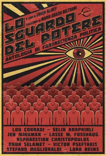 Lo sguardo del potere. Antologia di racconti di fantascienza politica scelti da &Uuml;nver Alibey