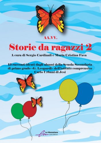 Storie da ragazzi. 13 racconti ideati dagli alunni della Scuola Secondaria di primo grado &laquo;G. Leopardi&raquo; dell'istituto comprensivo Carlo Urbani di Jesi