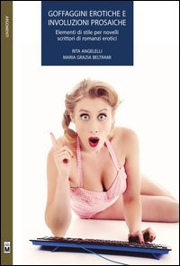 Goffaggini erotiche e involuzioni prosaiche. Elementi di stile per novelli scrittori di romanzi erotici