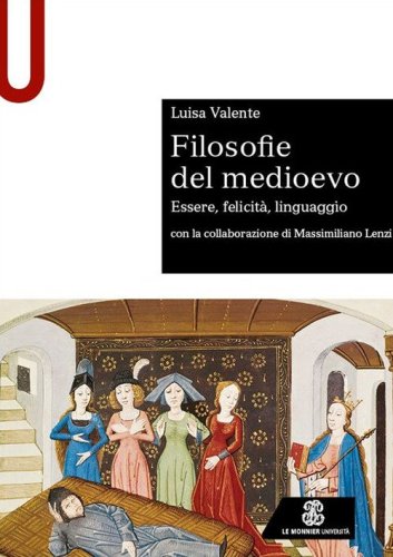 Filosofie del medioevo. Essere, felicit&agrave;, linguaggio.