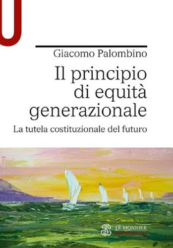 Il principio di equit&agrave; generazionale. La tutela costituzionale del futuro