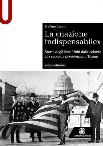 La &laquo;nazione indispensabile&raquo;. Storia degli Stati Uniti dalle colonie alla seconda presidenza di Trump