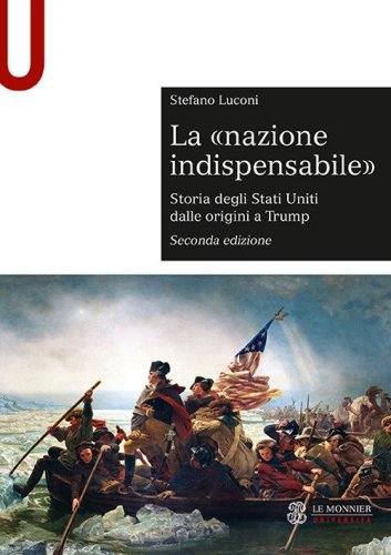 La &laquo;nazione indispensabile&raquo;. Storia degli Stati Uniti dalle origini a Trump