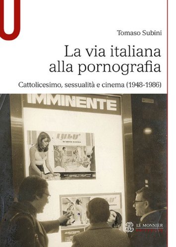 La via italiana alla pornografia. Cattolicesimo, sessualit&agrave; e cinema (1948-1986)