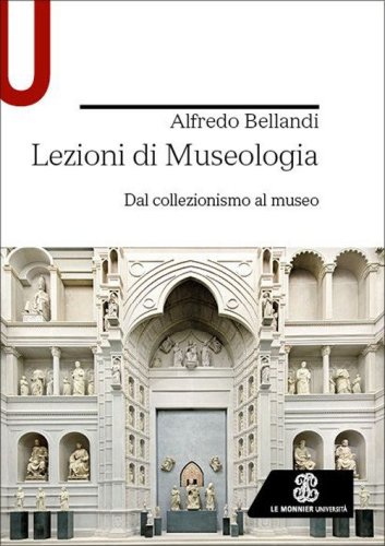 Lezioni di museologia. Dal collezionismo al museo