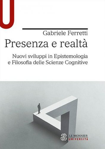 Presenza e realt&agrave;. Nuovi sviluppi in epistemologia e filosofia delle scienze cognitive