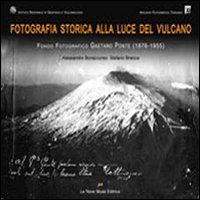 Fotografia storica alla luce del vulcano. Fondo fotografico Gaetano Ponte