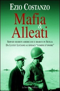 Mafia & alleati. Servizi segreti americani e sbarco in Sicilia. Da Lucky Luciano ai sindaci &laquo;uomini d'onore&raquo;