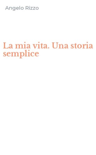 La mia vita. Una storia semplice