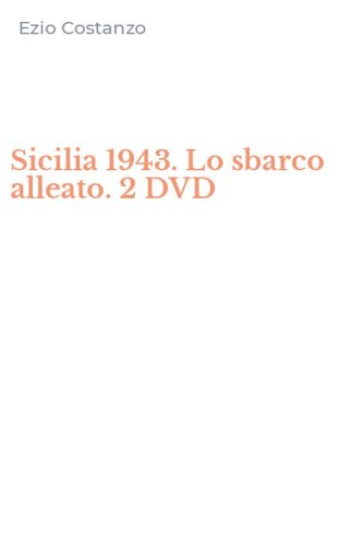 Sicilia 1943. Lo sbarco alleato. 2 DVD