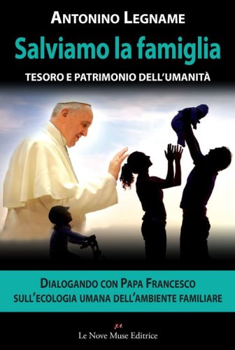 Salviamo la famiglia. Tesoro e patrimonio dell'umanit&agrave;