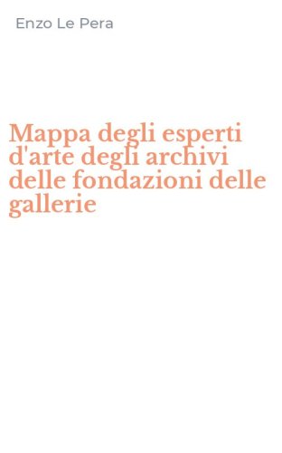 Mappa degli esperti d'arte degli archivi delle fondazioni delle gallerie