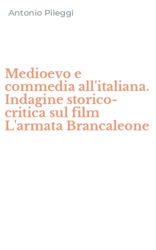 Medioevo e commedia all'italiana. Indagine storico-critica sul film L'armata Brancaleone