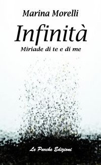 Infinit&agrave;. Miriade di te e di me