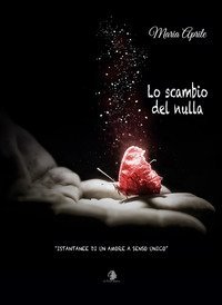 Lo scambio del nulla. Istantanee di un amore a senso unico