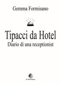Tipacci da hotel. Diario di una receptionist