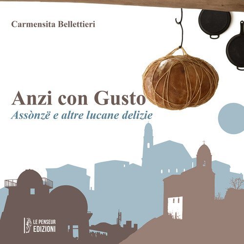 Anzi con gusto. Ass&ograve;nz&euml; e altre lucane delizie