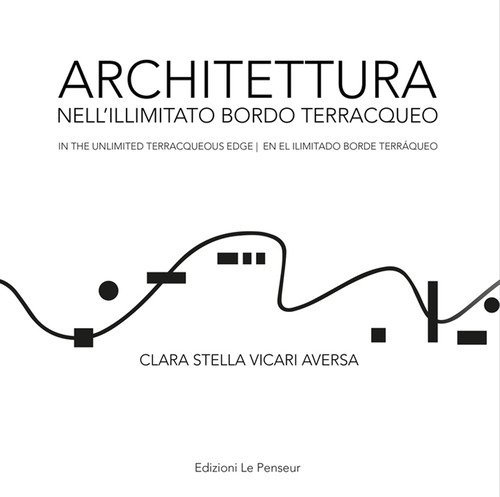 Architettura nell'illimitato bordo terracqueo-In the unlimited terracqueous edge-En el ilimitado borde terr&aacute;queo