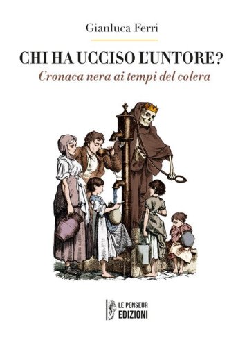 Chi ha ucciso l'untore? Cronaca nera ai tempi del colera