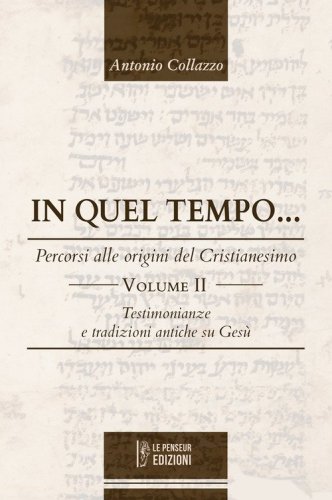 In quel tempo... Percorsi alle origini del Cristianesimo. Testimonianze e tradizioni antiche su Ges&ugrave;