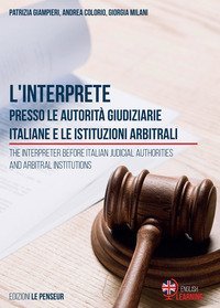 L'interprete presso le autorit&agrave; giudiziarie italiane e le istituzioni arbitrali-The Interpreter before Italian Judicial Authorities and Arbitral Institutions