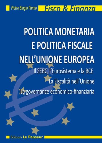 Politica monetaria e politica fiscale nell'Unione Europea. Il SEBC, l'Eurosistema e la BCE. La fiscalit&agrave; nell'Unione. La governance economico-finanziaria
