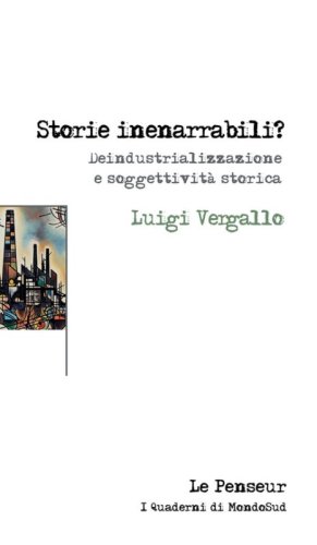 Storie inenarrabili? Deindustrializzazione e soggettivit&agrave; storica