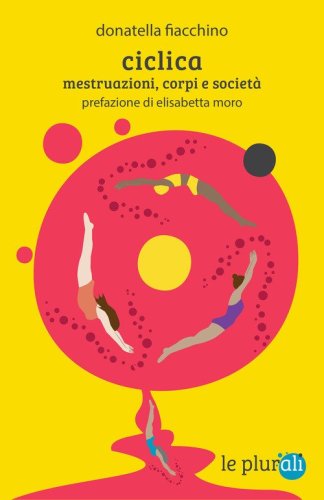 Ciclica. Mestruazioni, corpi e societ&agrave;