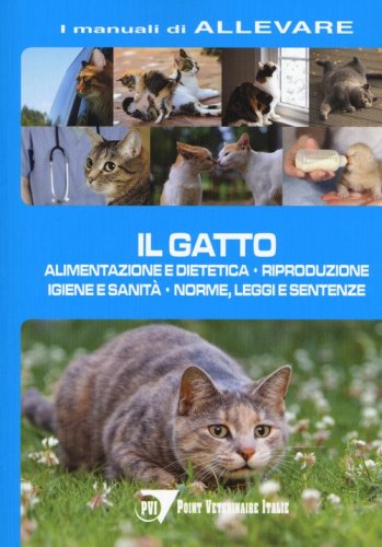 Il gatto. Alimentazione e dietetica. Riproduzione igiene e sanit&agrave;, norme, leggi e sentenze