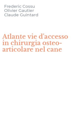 Atlante vie d'accesso in chirurgia osteo-articolare nel cane