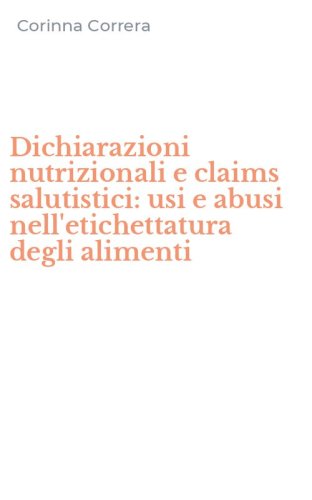 Dichiarazioni nutrizionali e claims salutistici: usi e abusi nell'etichettatura degli alimenti