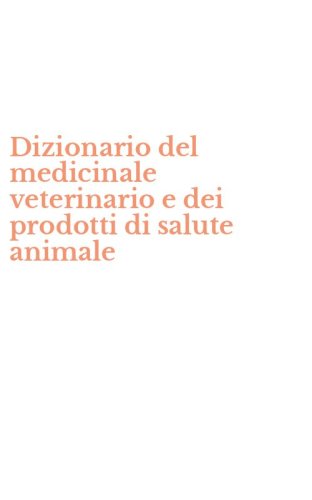Dizionario del medicinale veterinario e dei prodotti di salute animale