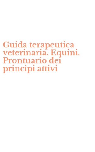 Guida terapeutica veterinaria. Equini. Prontuario dei principi attivi