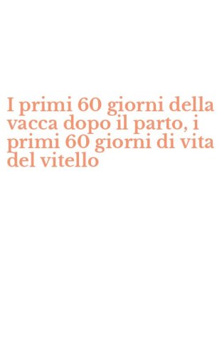 I primi 60 giorni della vacca dopo il parto, i primi 60 giorni di vita del vitello