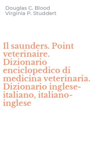 Il saunders. Point veterinaire. Dizionario enciclopedico di medicina veterinaria. Dizionario inglese-italiano, italiano-inglese